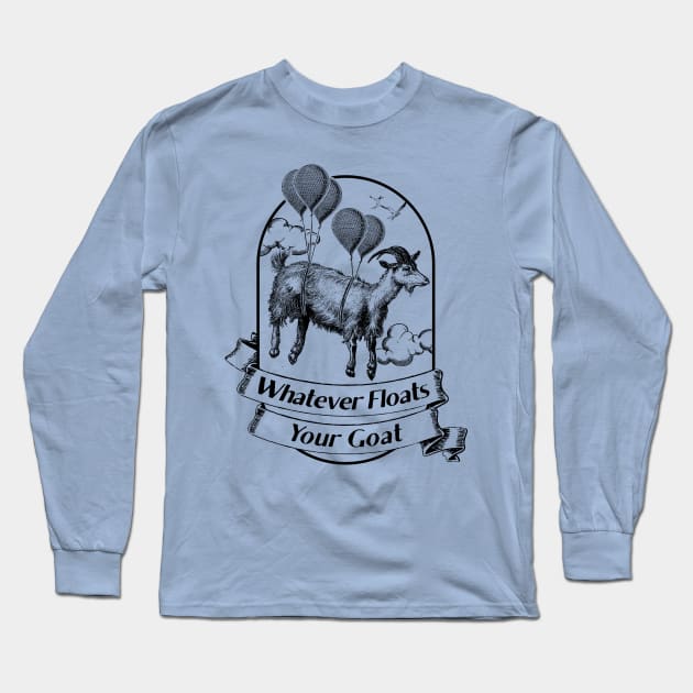 Whatever Floats Your Goat Long Sleeve T-Shirt by UselessRob